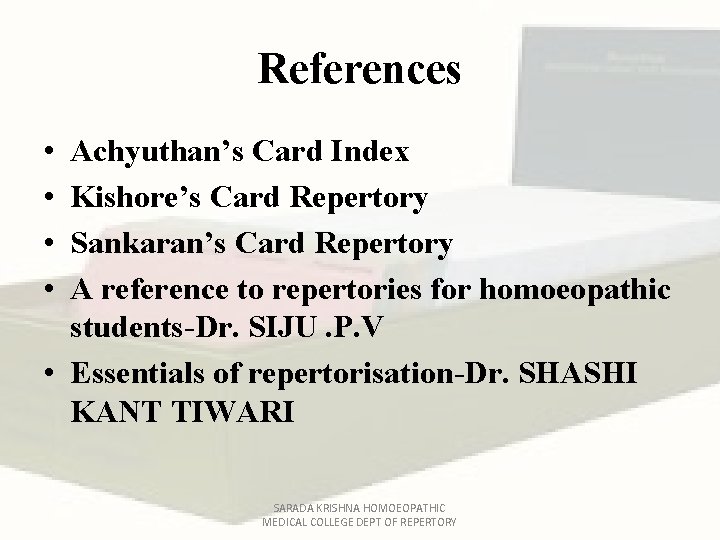 References • • Achyuthan’s Card Index Kishore’s Card Repertory Sankaran’s Card Repertory A reference