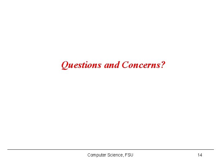 Questions and Concerns? Computer Science, FSU 14 