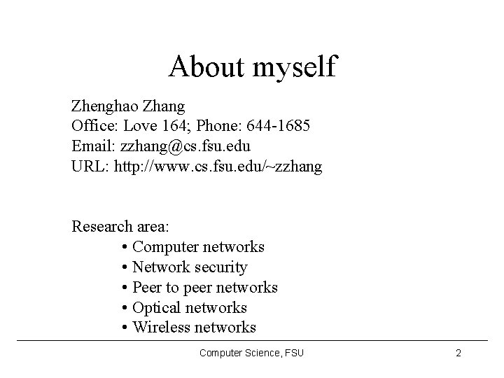 About myself Zhenghao Zhang Office: Love 164; Phone: 644 -1685 Email: zzhang@cs. fsu. edu