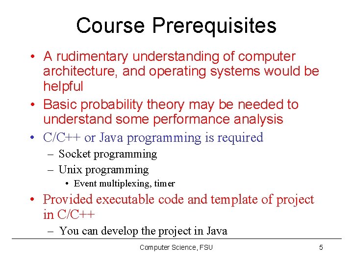Course Prerequisites • A rudimentary understanding of computer architecture, and operating systems would be