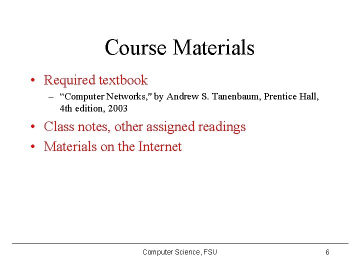 Course Materials • Required textbook – “Computer Networks, '' by Andrew S. Tanenbaum, Prentice