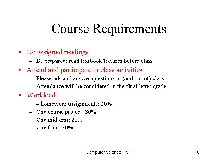 Course Requirements • Do assigned readings – Be prepared; read textbook/lectures before class •