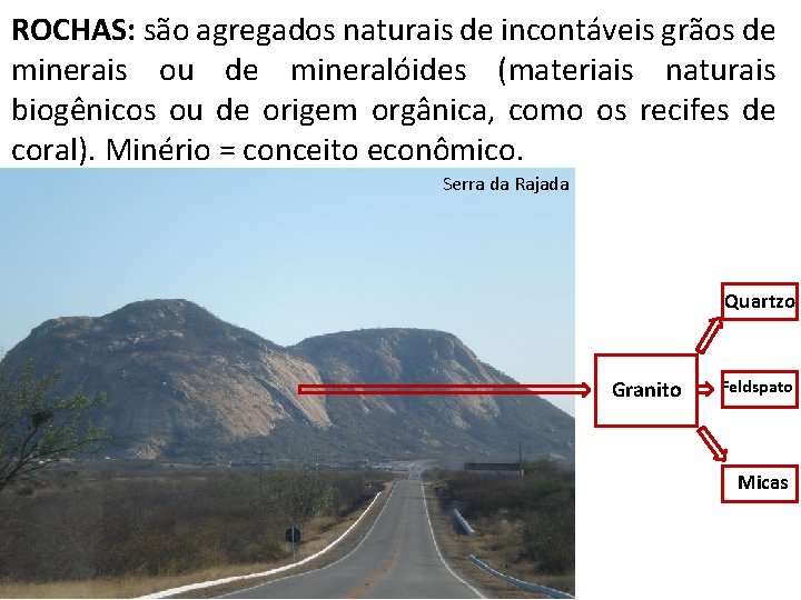 ROCHAS: são agregados naturais de incontáveis grãos de minerais ou de mineralóides (materiais naturais