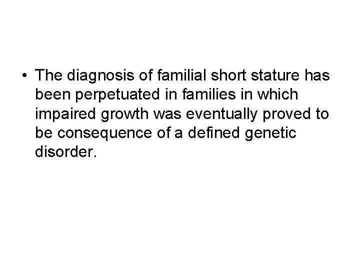  • The diagnosis of familial short stature has been perpetuated in families in