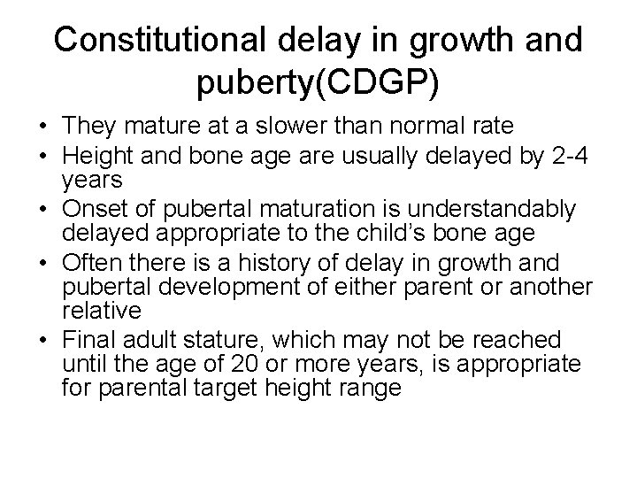 Constitutional delay in growth and puberty(CDGP) • They mature at a slower than normal