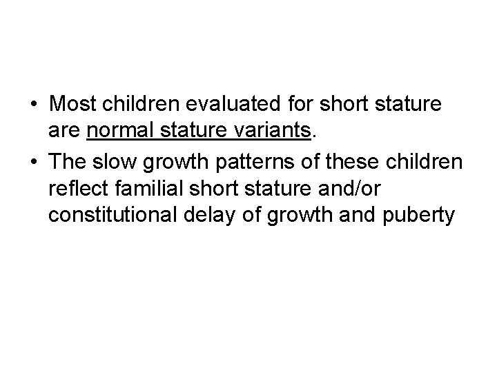  • Most children evaluated for short stature are normal stature variants. • The