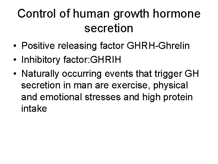 Control of human growth hormone secretion • Positive releasing factor GHRH-Ghrelin • Inhibitory factor:
