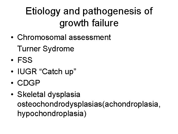 Etiology and pathogenesis of growth failure • Chromosomal assessment Turner Sydrome • FSS •