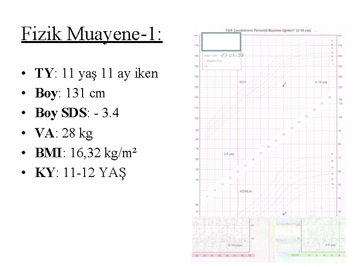 Fizik Muayene-1: • • • TY: 11 yaş 11 ay iken Boy: 131 cm