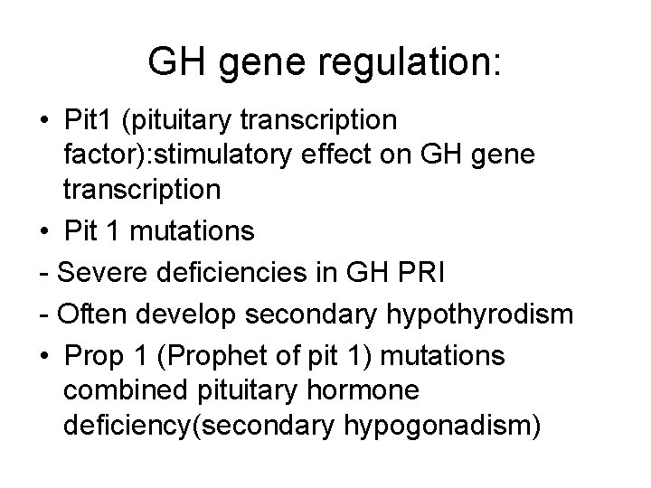 GH gene regulation: • Pit 1 (pituitary transcription factor): stimulatory effect on GH gene