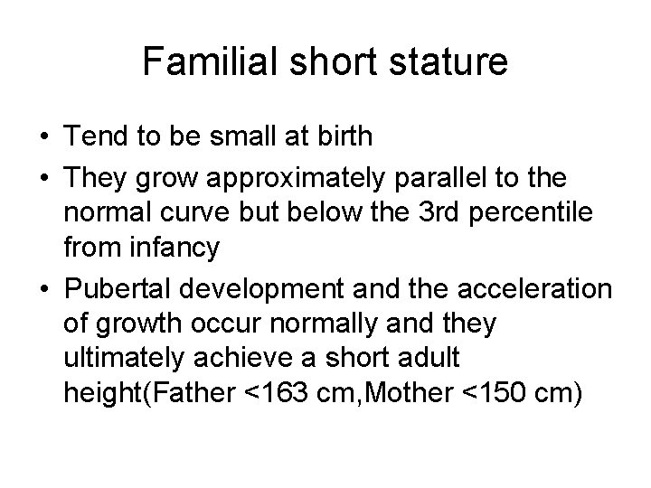 Familial short stature • Tend to be small at birth • They grow approximately