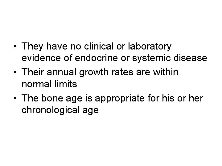  • They have no clinical or laboratory evidence of endocrine or systemic disease
