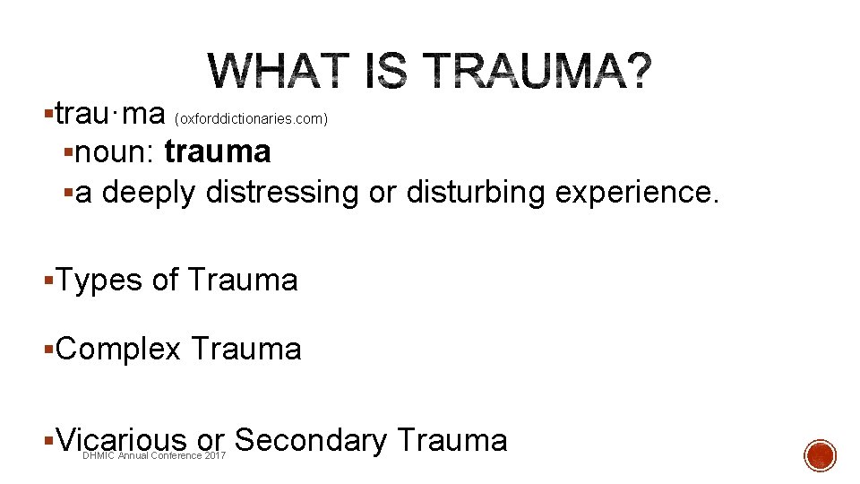 §trau·ma (oxforddictionaries. com) §noun: trauma §a deeply distressing or disturbing experience. §Types of Trauma