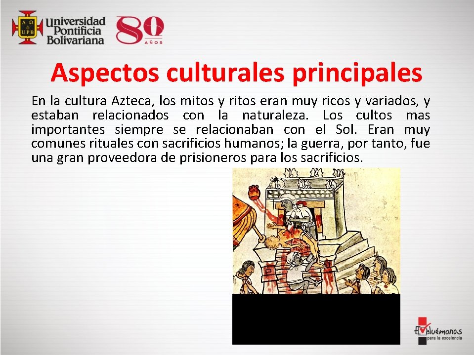 Aspectos culturales principales En la cultura Azteca, los mitos y ritos eran muy ricos
