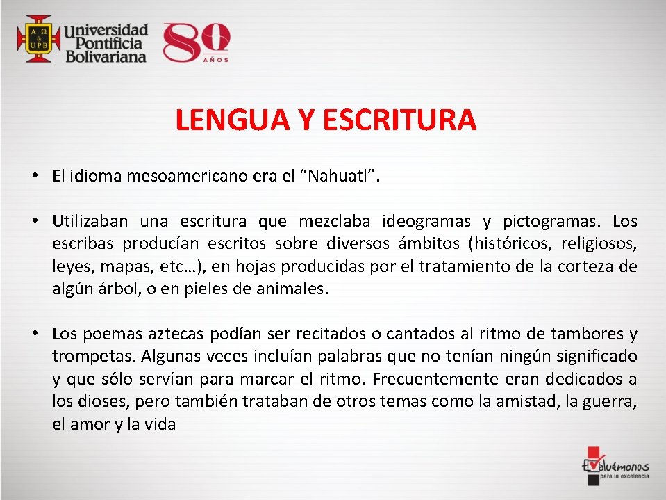 LENGUA Y ESCRITURA • El idioma mesoamericano era el “Nahuatl”. • Utilizaban una escritura