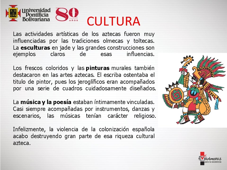 CULTURA Las actividades artísticas de los aztecas fueron muy influenciadas por las tradiciones olmecas