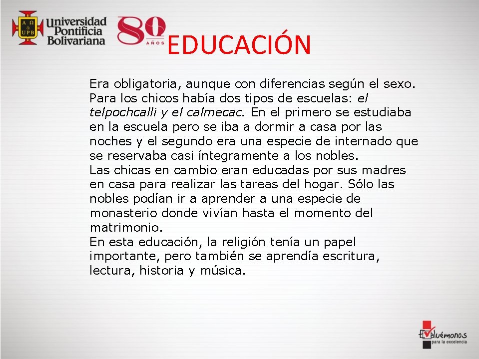 EDUCACIÓN Era obligatoria, aunque con diferencias según el sexo. Para los chicos había dos