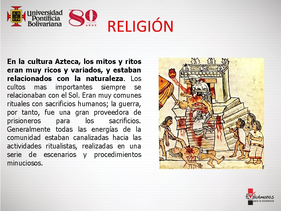 RELIGIÓN En la cultura Azteca, los mitos y ritos eran muy ricos y variados,