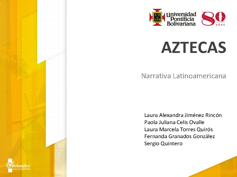 AZTECAS Narrativa Latinoamericana Laura Alexandra Jiménez Rincón Paola Juliana Celis Ovalle Laura Marcela Torres