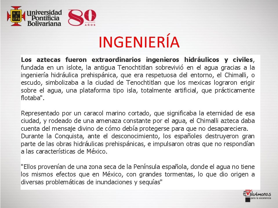 INGENIERÍA Los aztecas fueron extraordinarios ingenieros hidráulicos y civiles, fundada en un islote, la