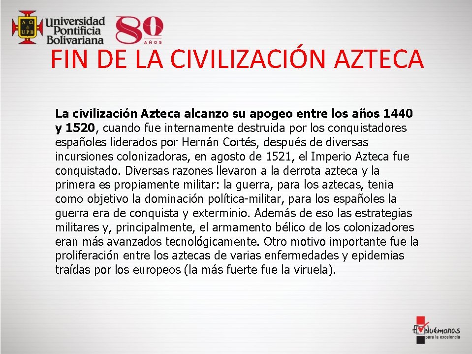 FIN DE LA CIVILIZACIÓN AZTECA La civilización Azteca alcanzo su apogeo entre los años