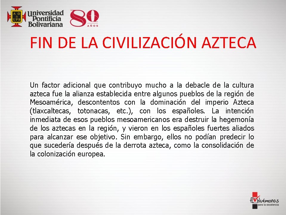 FIN DE LA CIVILIZACIÓN AZTECA Un factor adicional que contribuyo mucho a la debacle