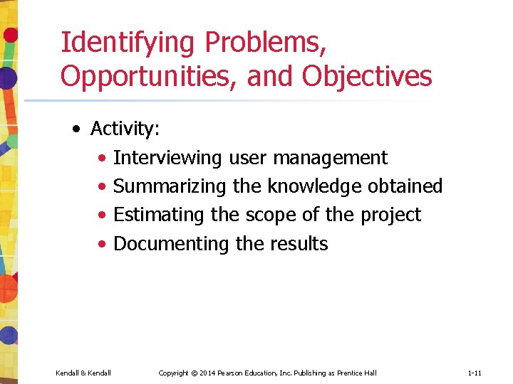 Identifying Problems, Opportunities, and Objectives • Activity: • Interviewing user management • Summarizing the