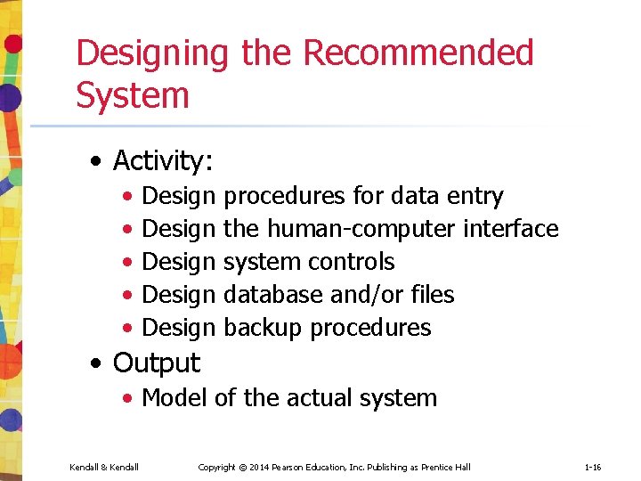 Designing the Recommended System • Activity: • • • Design procedures for data entry