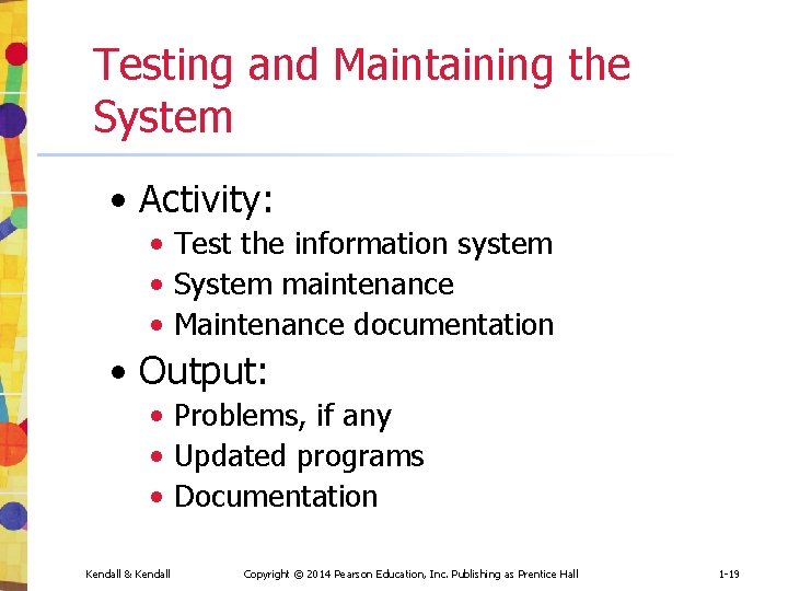 Testing and Maintaining the System • Activity: • Test the information system • System