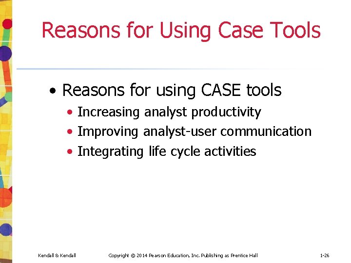 Reasons for Using Case Tools • Reasons for using CASE tools • Increasing analyst
