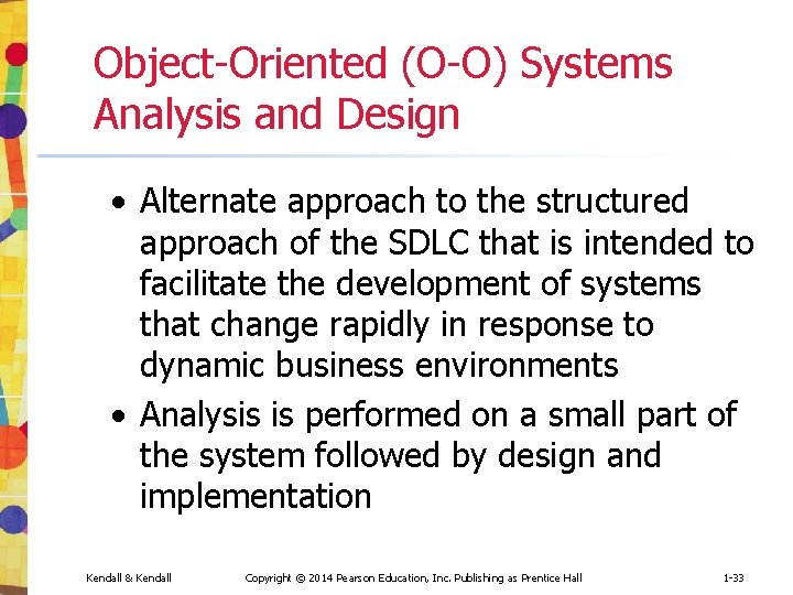 Object-Oriented (O-O) Systems Analysis and Design • Alternate approach to the structured approach of