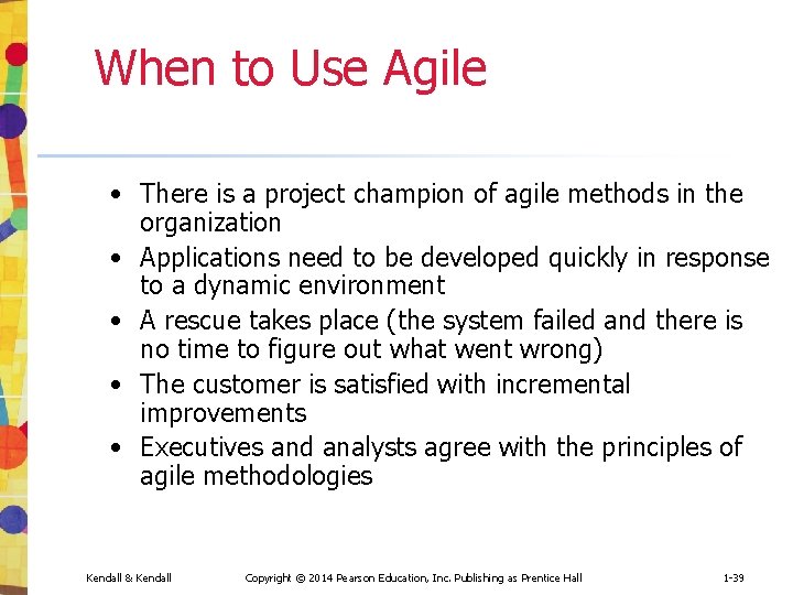 When to Use Agile • There is a project champion of agile methods in