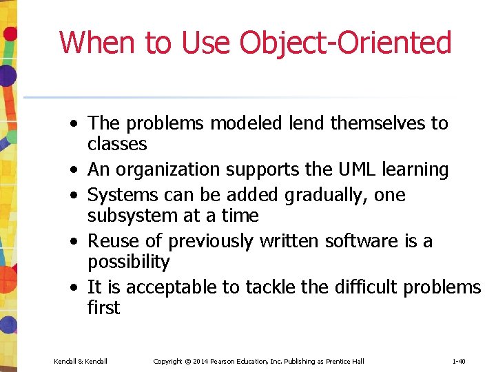 When to Use Object-Oriented • The problems modeled lend themselves to classes • An