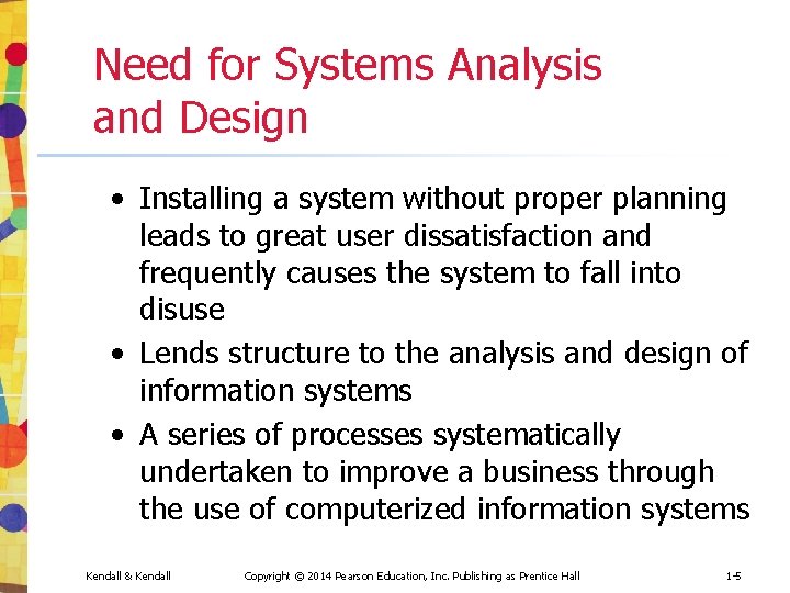 Need for Systems Analysis and Design • Installing a system without proper planning leads