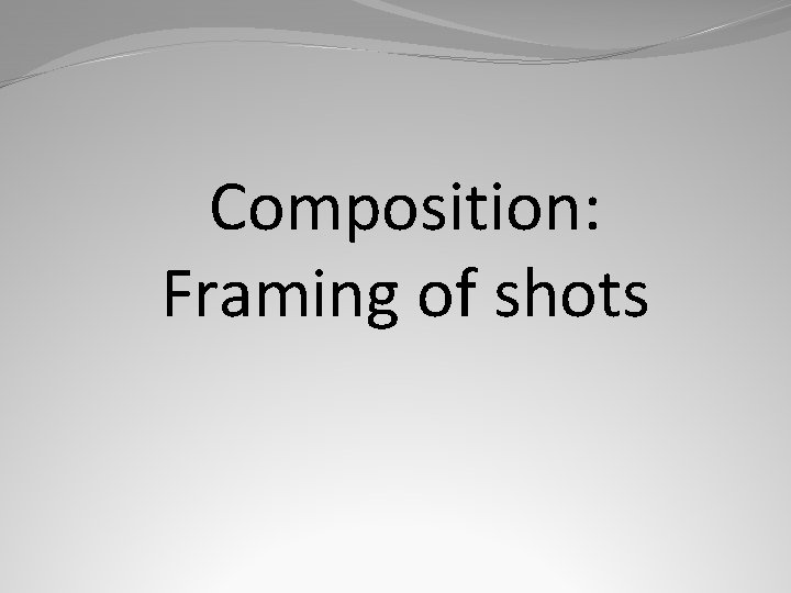 Composition: Framing of shots 