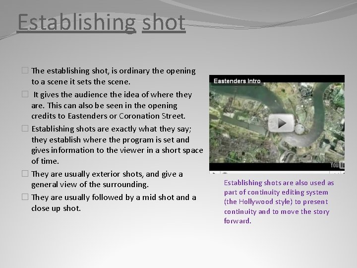 Establishing shot � The establishing shot, is ordinary the opening to a scene it