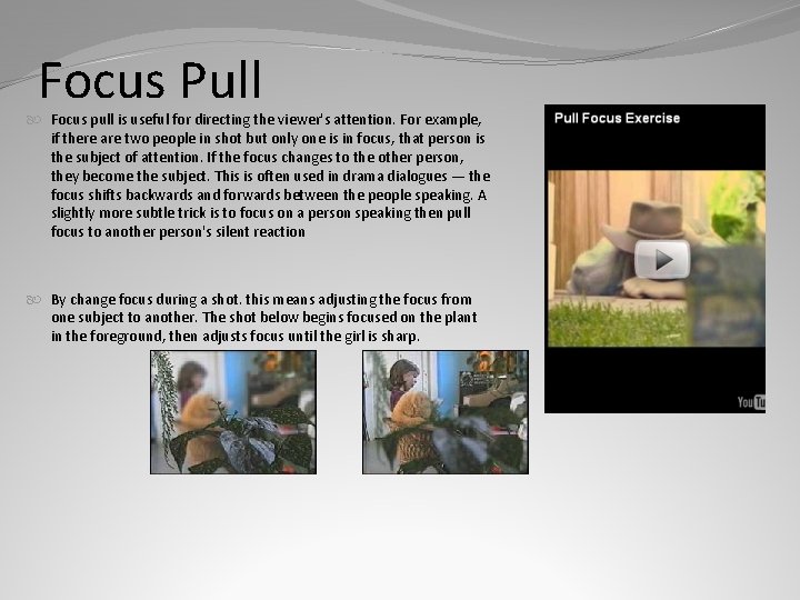 Focus Pull Focus pull is useful for directing the viewer's attention. For example, if