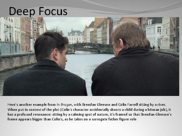 Deep Focus Here's another example from In Bruges, with Brendan Gleeson and Colin Farrell