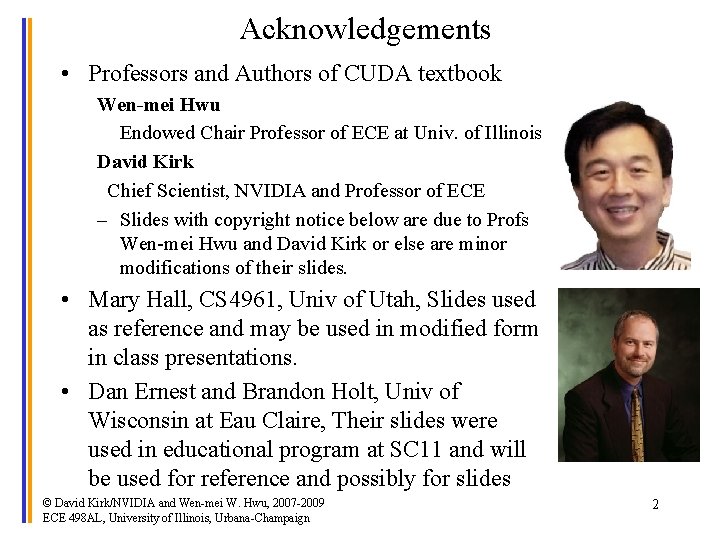 Acknowledgements • Professors and Authors of CUDA textbook Wen-mei Hwu Endowed Chair Professor of Acknowledgements • Professors and Authors of CUDA textbook Wen-mei Hwu Endowed Chair Professor of