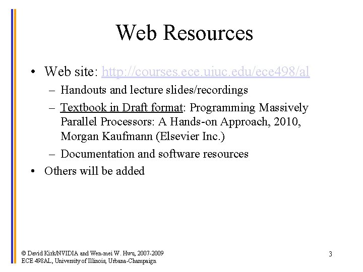 Web Resources • Web site: http: //courses. ece. uiuc. edu/ece 498/al – Handouts and