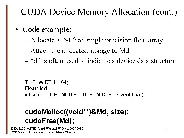 CUDA Device Memory Allocation (cont. ) • Code example: – Allocate a 64 *