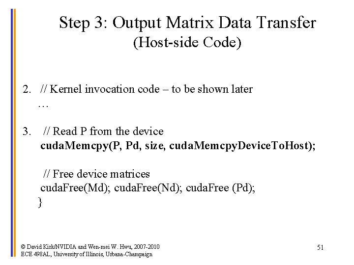 Step 3: Output Matrix Data Transfer (Host-side Code) 2. // Kernel invocation code –