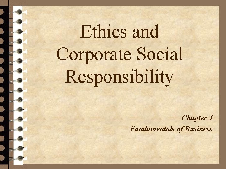 Ethics and Corporate Social Responsibility. Chapter 4 Fundamentals of Business 