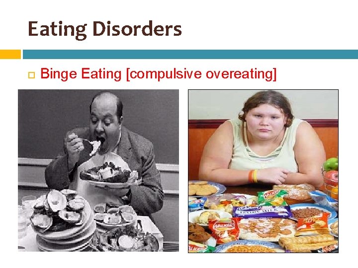 Eating Disorders Binge Eating [compulsive overeating] 