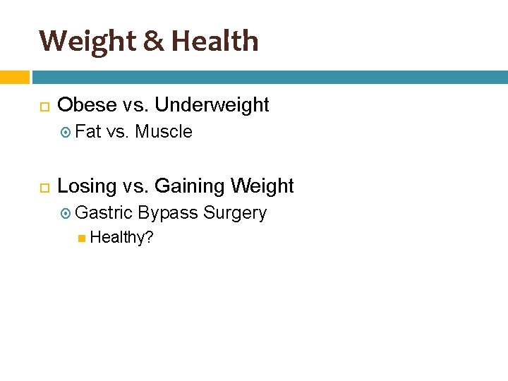 Weight & Health Obese vs. Underweight Fat vs. Muscle Losing vs. Gaining Weight Gastric
