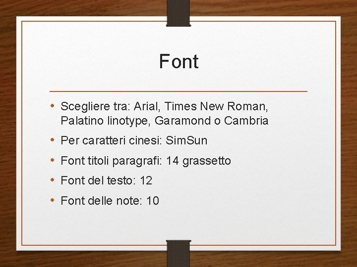 Font • Scegliere tra: Arial, Times New Roman, Palatino linotype, Garamond o Cambria • Font • Scegliere tra: Arial, Times New Roman, Palatino linotype, Garamond o Cambria •