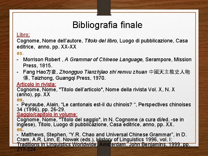 Bibliografia finale Libro: Cognome, Nome dell’autore, Titolo del libro, Luogo di pubblicazione, Casa editrice, Bibliografia finale Libro: Cognome, Nome dell’autore, Titolo del libro, Luogo di pubblicazione, Casa editrice,