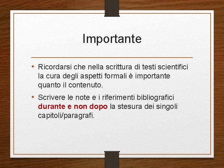Importante • Ricordarsi che nella scrittura di testi scientifici la cura degli aspetti formali Importante • Ricordarsi che nella scrittura di testi scientifici la cura degli aspetti formali