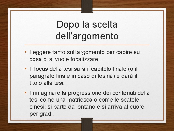 Dopo la scelta dell’argomento • Leggere tanto sull’argomento per capire su cosa ci si Dopo la scelta dell’argomento • Leggere tanto sull’argomento per capire su cosa ci si