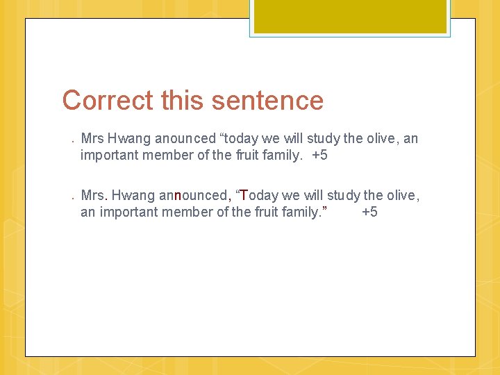 Correct this sentence ○ ○ Mrs Hwang anounced “today we will study the olive,